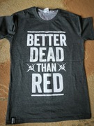 Koszulka Better dead than Red - Red is Bad