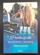 podmiejski na koniec świata Katarzyna Kowalewska