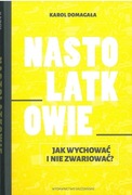 NASTOLATKOWIE. JAK WYCHOWAĆ I NIE ZWARIOWAĆ?