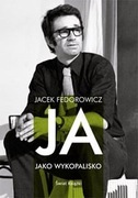 Ja jako wykopalisko  Jacek Fedorowicz