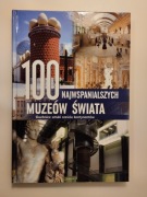 100 najwspanialszych muzeów świata. Skarbnice sztuki sześciu kontynentów
