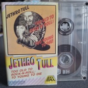 Jethro Tull - "too old to rock-n-roll: to young to die" - kaseta