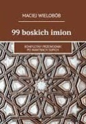 99 boskich imion Kompletny przewodnik po mantrach sufich Maciej Wielobób