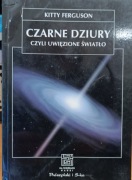 Czarne dziury czyli uwięzione światło, K. Ferguson 
