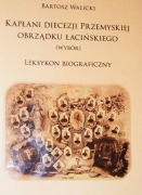 Kapłani diecezji przemyskiej obrządku łacińskiego (wybór). Leksykon 