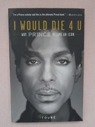 I would die 4 u. Why Prince became an icon. Touré