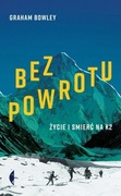 Bez powrotu Życie i śmierć na K2 - Bowley Graham