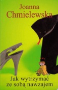 Jak wytrzymać ze sobą nawzajem Joanna Chmielewska