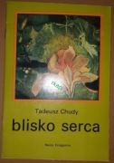 Blisko Serca - Chudy Tadeusz, wyd. I, N. K. 1981 r