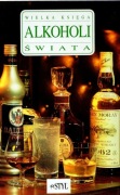 Wielka księga alkoholi Świata, Twój Styl, Warszawa 1994, 264 str., 23x30cm