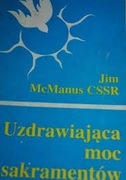 Uzdrawiająca moc sakramentów. Jim McManus CSSR