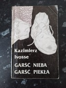 Kazimierz Ivosse Garść nieba garść piekła 