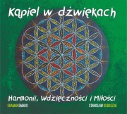 Kąpiel w dźwiękach Harmonii, Wdzięczności i Miłości ! CD płyta + Mp3 Gratis