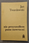Nie przyszedłem pana nawracać Jan Twardowski