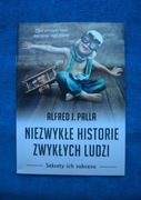 ALFRED J. PALLA NIEZWYKŁE HISTORIE ZWYKŁYCH LUDZI