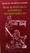 Koń w kulturze polskiego średniowiecza Wierzchowce na ścieżkach wyobraźni
