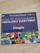 Książka How to Photograph Absolutely Everything – People Tom Ang