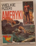 Wielkie Rzeki Ameryki Encyklopedia Geograficzna t2