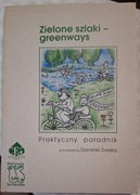 Zielone szlaki - greenways Praktyczny poradnik red. Dominika Zaręba