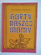 Hafty naszej mamy. H. Kowalczyk, A. Wrutniak.