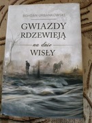 GWIAZDY RDZEWIEJĄ NA DNIE WISŁY  B.Urbanowski
