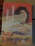 Umrzeć by nie zginąć