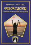 EGZORCYZMY I OCHRONA PRZED ATAKIEM PSYCHICZNYM Anna Atras