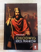 Michel Rouche - Chlodwig Król Franków