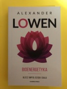 Bioenergetyka. Ulecz umysł dzięki ciału. Alexander Lowen. 