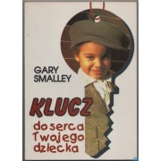 Klucz do serca Twojego dziecka - Smalley Gary