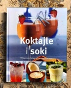 Koktajle i soki. Wyborne i łatwe do przygotowania