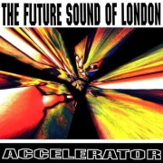 The Future Sound Of London - Accelerator CD
