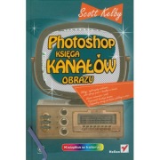 Photoshop księga kanałów obrazu - Scott Kelby