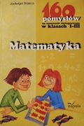 160 pomysłów na nauczanie zintegrowanie w klasach I-III. Matematyka