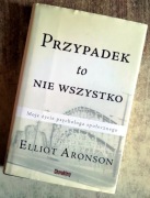 Przypadek to nie wszystko Moje życie psychologa społecznego Elliot Aronson