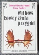 Curwood Łowcy wilków Łowcy złota Marlicz Łowcy przygód