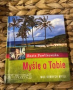 Beata Pawlikowska Myślę o Tobie Moc dobrych myśli