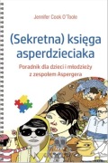 SEKRETNA KSIĘGA ASPERDZIECIAKA JENNIFER COOK OTOOLE ZESPÓŁ ASPERGERA
