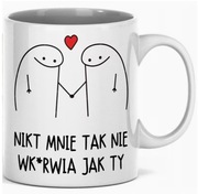 Kubek z napisem "Nikt mnie tak nie wk*****ia jak ty"