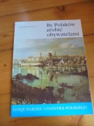 By Polaków zrobić obywatelami. Kamila Mrozowska