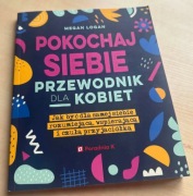 Pokochaj siebie. Przewodnik dla kobiet – Megan Logan, Poradnia K