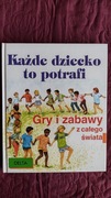 Każde dziecko to potrafi. Gry i zabawy z całego św