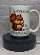 Kubek 450 ml Ja obrażona? Ja jestem wk*rwiona!