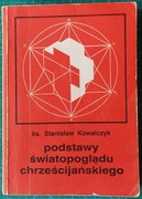 Stanisław KOWALCZYK Podstawy światopoglądu chrześcijańskiego