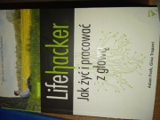 Lifehacker. Jak żyć i pracować z głową.