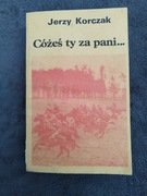 Jerzy Korczak - cóżeś ty za pani - o walkach armii poznań 1939. Wspomnienia