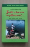 Jeśli chcesz wędkować (Janusz Dobrzelecki)