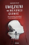 Uwięzieni we własnej głowie. Jak zrozumieć przeszłość i mieć szczęśliwsze