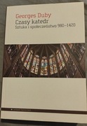 Georges Duby Czasy katedr. Sztuka i społeczenstwo 980-1420