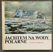 Jachtem na wody polarne. Dariusz Bogucki, 1980